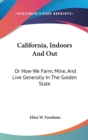 California, Indoors And Out: Or How We Farm, Mine, And Live Generally In The Golden State - Book