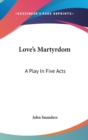 Love's Martyrdom: A Play In Five Acts - Book