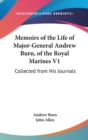 Memoirs Of The Life Of Major-General Andrew Burn, Of The Royal Marines V1: Collected From His Journals - Book