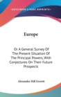 Europe : Or A General Survey Of The Present Situation Of The Principal Powers, With Conjectures On Their Future Prospects - Book