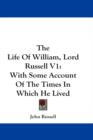 The Life Of William, Lord Russell V1: With Some Account Of The Times In Which He Lived - Book