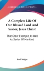 Complete Life Of Our Blessed Lord And Savior, Jesus Christ - Book