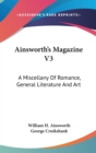 Ainsworth's Magazine V3: A Miscellany Of Romance, General Literature And Art - Book