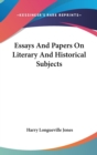 Essays And Papers On Literary And Historical Subjects - Book