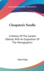 CLEOPATRA'S NEEDLE: A HISTORY OF THE LON - Book