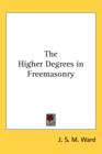 THE HIGHER DEGREES IN FREEMASONRY - Book