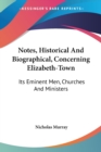 Notes, Historical And Biographical, Concerning Elizabeth-Town : Its Eminent Men, Churches And Ministers - Book