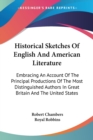 Historical Sketches Of English And American Literature: Embracing An Account Of The Principal Productions Of The Most Distinguished Authors In Great B - Book