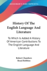History Of The English Language And Literature: To Which Is Added A History Of American Contributions To The English Language And Literature - Book