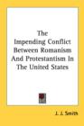 The Impending Conflict Between Romanism And Protestantism In The United States - Book