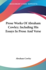 Prose Works Of Abraham Cowley; Including His Essays In Prose And Verse - Book