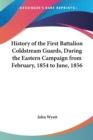 History Of The First Battalion Coldstream Guards, During The Eastern Campaign From February, 1854 To June, 1856 - Book