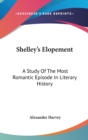 SHELLEY'S ELOPEMENT: A STUDY OF THE MOST - Book