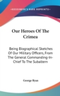 Our Heroes Of The Crimea: Being Biographical Sketches Of Our Military Officers, From The General Commanding-In-Chief To The Subaltern - Book