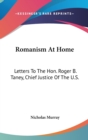 Romanism At Home : Letters To The Hon. Roger B. Taney, Chief Justice Of The U.S. - Book