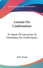 Lessons On Confirmation: Or Heads Of Instruction To Candidates For Confirmation - Book