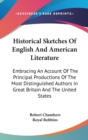 Historical Sketches Of English And American Literature: Embracing An Account Of The Principal Productions Of The Most Distinguished Authors In Great B - Book