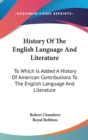 History Of The English Language And Literature: To Which Is Added A History Of American Contributions To The English Language And Literature - Book