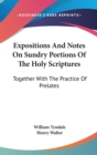 Expositions And Notes On Sundry Portions Of The Holy Scriptures : Together With The Practice Of Prelates - Book