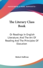 The Literary Class Book: Or Readings In English Literature; And The Art Of Reading And The Principles Of Elocution - Book