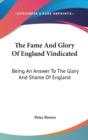 The Fame And Glory Of England Vindicated: Being An Answer To The Glory And Shame Of England - Book