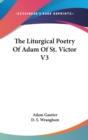 THE LITURGICAL POETRY OF ADAM OF ST. VIC - Book