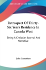 Retrospect Of Thirty-Six Years Residence In Canada West: Being A Christian Journal And Narrative - Book