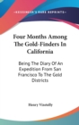 Four Months Among The Gold-Finders In California: Being The Diary Of An Expedition From San Francisco To The Gold Districts - Book