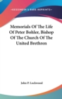 Memorials Of The Life Of Peter Bohler, Bishop Of The Church Of The United Brethren - Book