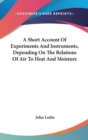 A Short Account Of Experiments And Instruments, Depending On The Relations Of Air To Heat And Moisture - Book
