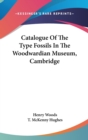 Catalogue Of The Type Fossils In The Woodwardian Museum, Cambridge - Book