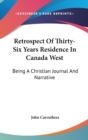 Retrospect Of Thirty-Six Years Residence In Canada West: Being A Christian Journal And Narrative - Book