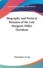 Biography And Poetical Remains Of The Late Margaret Miller Davidson - Book