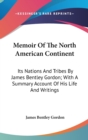 Memoir Of The North American Continent: Its Nations And Tribes By James Bentley Gordon; With A Summary Account Of His Life And Writings - Book