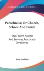 Parochialia; Or Church, School And Parish: The Church System And Services, Practically Considered - Book