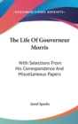 The Life Of Gouverneur Morris : With Selections From His Correspondence And Miscellaneous Papers - Book