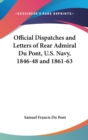 Official Dispatches And Letters Of Rear Admiral Du Pont, U.S. Navy, 1846-48 And 1861-63 - Book