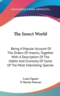 The Insect World : Being A Popular Account Of The Orders Of Insects; Together With A Description Of The Habits And Economy Of Some Of The Most Interesting Species - Book