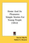 Home And Its Pleasures: Simple Stories For Young People (1852) - Book