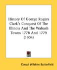 HISTORY OF GEORGE ROGERS CLARK'S CONQUES - Book