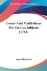 Essays And Meditations On Various Subjects (1762) - Book