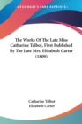 The Works Of The Late Miss Catharine Talbot, First Published By The Late Mrs. Elizabeth Carter (1809) - Book