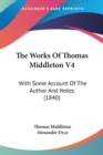 The Works Of Thomas Middleton V4: With Some Account Of The Author And Notes (1840) - Book