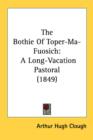 The Bothie Of Toper-Ma-Fuosich: A Long-Vacation Pastoral (1849) - Book