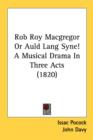 Rob Roy Macgregor Or Auld Lang Syne! A Musical Drama In Three Acts (1820) - Book