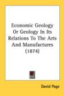 Economic Geology Or Geology In Its Relations To The Arts And Manufactures (1874) - Book
