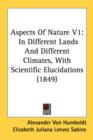 Aspects Of Nature V1: In Different Lands And Different Climates, With Scientific Elucidations (1849) - Book