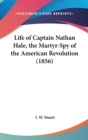 Life Of Captain Nathan Hale, The Martyr-Spy Of The American Revolution (1856) - Book