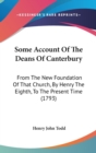 Some Account Of The Deans Of Canterbury: From The New Foundation Of That Church, By Henry The Eighth, To The Present Time (1793) - Book