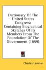 Dictionary Of The United States Congress : Containing Biographical Sketches Of Its Members From The Foundation Of The Government (1859) - Book